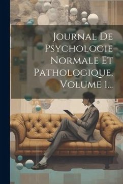 Journal De Psychologie Normale Et Pathologique, Volume 1... - Anonymous