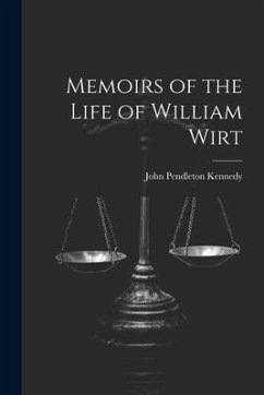 Memoirs of the Life of William Wirt - Kennedy, John Pendleton