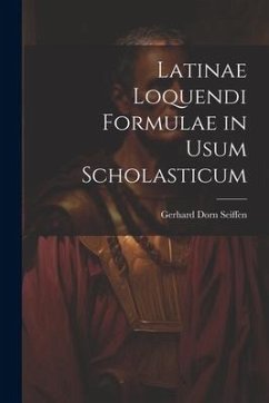 Latinae Loquendi Formulae in Usum Scholasticum - Seiffen, Gerhard Dorn