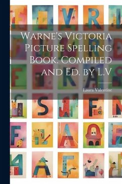 Warne's Victoria Picture Spelling Book. Compiled and Ed. by L.V - Valentine, Laura