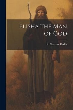 Elisha the Man of God - Dodds, R. Clarence