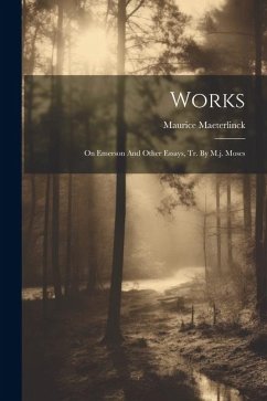 Works: On Emerson And Other Essays, Tr. By M.j. Moses - Maeterlinck, Maurice