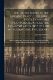 The Handy Book On The Law And Practice Of Joint Stock Companies Incorporated Under The Comapnies Acts, 1862 To 1900 With Forms And Precedents: Being A
