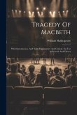 Tragedy Of Macbeth: With Introduction, And Notes Explanatory And Critical. For Use In Schools And Classes
