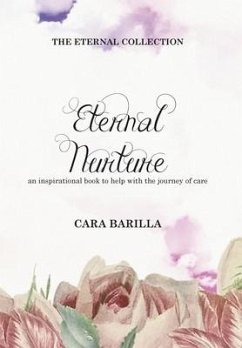 Eternal Nurture - An inspirational book to help with the journey of Care - Barilla, Cara