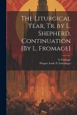 The Liturgical Year, Tr. by L. Shepherd. Continuation [By L. Fromage]