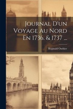 Journal D'un Voyage Au Nord En 1736. & 1737 ... - Outhier, Réginald