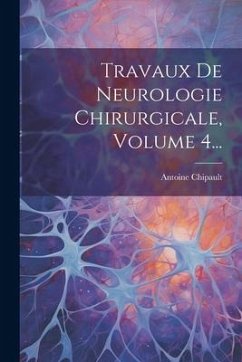 Cover Travaux De Neurologie Chirurgicale, Volume 4...