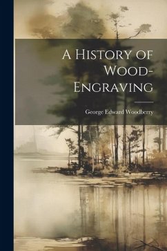 A History of Wood-Engraving - Woodberry, George Edward