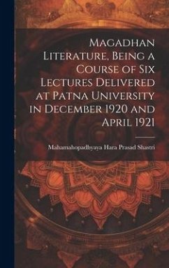 Magadhan Literature, Being a Course of six Lectures Delivered at Patna University in December 1920 and April 1921 - Shastri, Mahamahopadhyaya Hara Prasad
