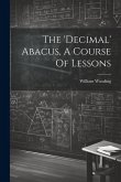 The 'decimal' Abacus, A Course Of Lessons