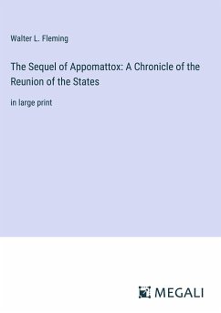 The Sequel of Appomattox: A Chronicle of the Reunion of the States - Fleming, Walter L.