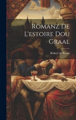 Romanz De L'estoire Dou Graal - De Boron, Robert