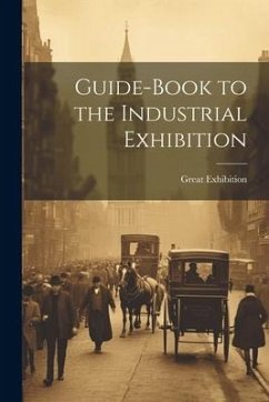 Guide-Book to the Industrial Exhibition - Great Exhibition