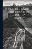 Ti-ping Tien-kwoh; the History of the Ti-ping Revolution: 1