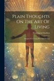 Plain Thoughts On The Art Of Living: Designed For Young Men And Women