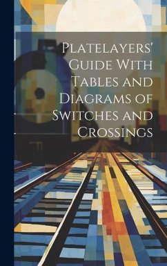 Platelayers' Guide With Tables and Diagrams of Switches and Crossings - Anonymous