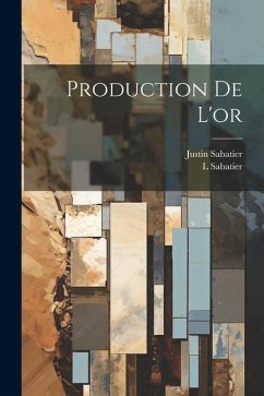 Production De L'or - Sabatier, Justin; Sabatier, L.