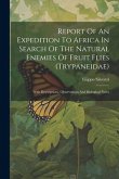 Report Of An Expedition To Africa In Search Of The Natural Enemies Of Fruit Flies (trypaneidae): With Descriptions, Observations And Biological Notes