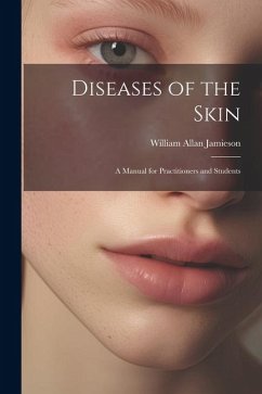 Diseases of the Skin: A Manual for Practitioners and Students - Jamieson, William Allan