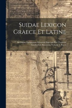 Suidae Lexicon Graece Et Latine: Ad Fidem Optimorum Librorum Exactum Post Thomam Gaisfordum Recensuit, Volume 2, part 1 - Anonymous