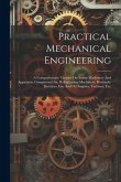 Practical Mechanical Engineering: A Comprehensive Treatise On Steam Machinery And Apparatus, Compressed Air, Refrigerating Machinery, Hydraulic Elevat