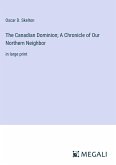 The Canadian Dominion; A Chronicle of Our Northern Neighbor