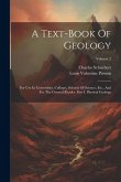 A Text-book Of Geology: For Use In Universities, Colleges, Schools Of Science, Etc., And For The General Reader. Part I. Physical Geology; Vol
