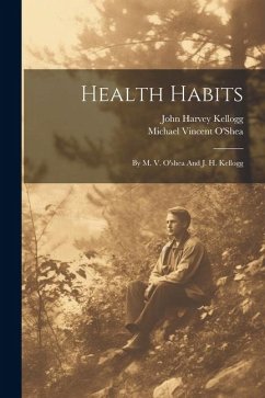 Health Habits: By M. V. O'shea And J. H. Kellogg - O'Shea, Michael Vincent