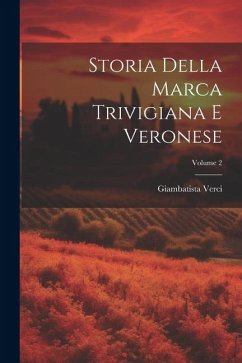 Storia Della Marca Trivigiana E Veronese; Volume 2 - Verci, Giambatista