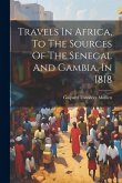 Travels In Africa, To The Sources Of The Senegal And Gambia, In 1818
