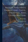 Maxims And Hints On Angling, Chess, Shooting, And Other Matters: Also, Miseries Of Fishing