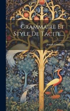 Grammaire Et Style De Tacite... - Gantrelle, Joseph