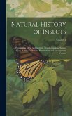 Natural History of Insects: Comprising Their Architecture, Transformations, Senses, Food, Habits--collection, Preservation and Arrangement Volume;