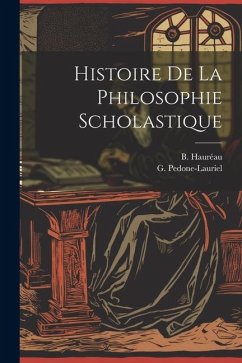 Histoire de la Philosophie Scholastique - Hauréau, B.