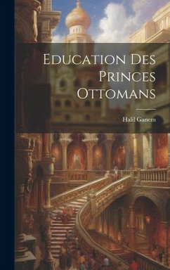 Education Des Princes Ottomans - Ganem, Halil