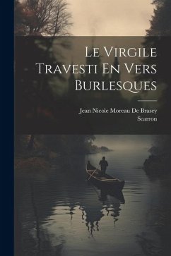 Le Virgile Travesti En Vers Burlesques - Scarron; De Brasey, Jean Nicole Moreau
