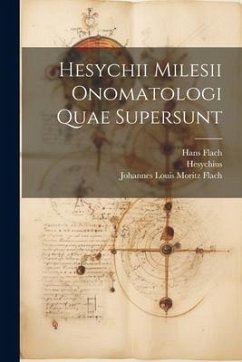 Hesychii Milesii Onomatologi Quae Supersunt - Flach, Hans; Flach, Johannes Louis Moritz; Hesychius