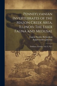 Pennsylvanian Invertebrates of the Mazon Creek Area, Illinois: The Essex Fauna and Medusae: Fieldiana, Geology, Vol.12, No.7 - Richardson, Eugene Stanley; Johnson, Ralph Gordon