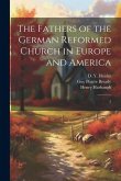 The Fathers of the German Reformed Church in Europe and America: 5