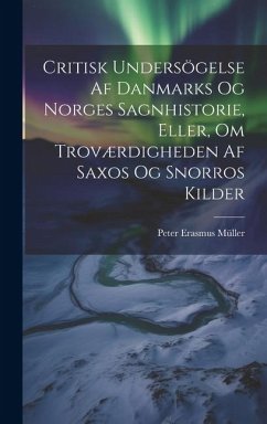 Critisk Undersögelse Af Danmarks Og Norges Sagnhistorie, Eller, Om Troværdigheden Af Saxos Og Snorros Kilder - Müller, Peter Erasmus