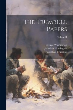 The Trumbull Papers; Volume II - Johnson, William Samuel; Washington, George; Trumbull, Jonathan