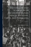 Eastern Life and Scenery With Excursions in Asia Minor, Mytilene, Crete, and Roumania; Volume 2