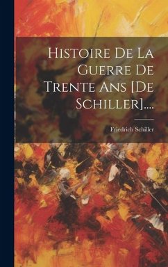 Histoire De La Guerre De Trente Ans [de Schiller].... - Schiller, Friedrich