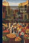 First Spanish Book: After The Natural Or Pestalozzian Method: For Schools And Home Instruction, Book 1...