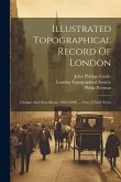 Illustrated Topographical Record Of London: Changes And Demolitions, 1880-[1890] .... First [-third] Series
