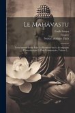 Le Mahâvastu: Texte Sanscrit Publié Pour La Première Fois Et Accompagné D'introductions Et D'un Commentaire, Volume 1...