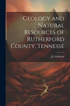 Geology and Natural Resources of Rutherford County, Tennesse - Galloway, J. J.