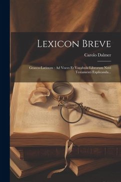 Lexicon Breve: Graeco-latinum: Ad Voces Et Vocabula Librorum Novi Testamenti Explicanda... - Dalmer, Carolo