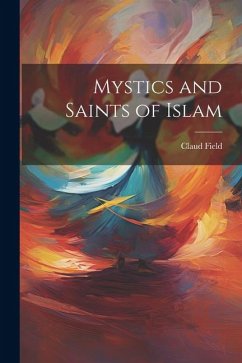 Mystics and Saints of Islam - Field, Claud